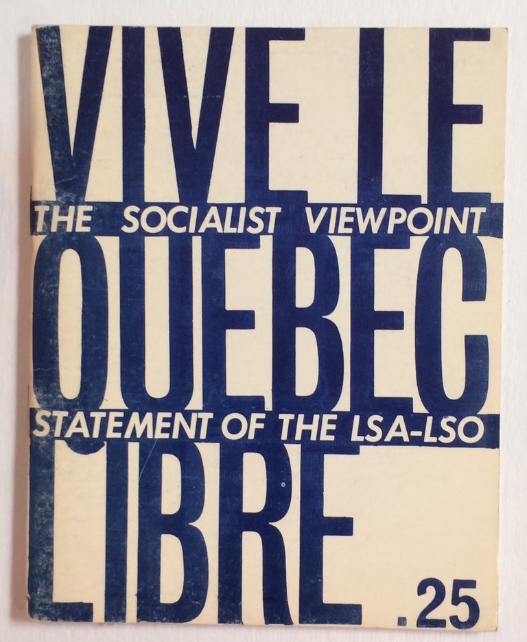 Cat.No: 258749 Vive le Québec libre: the Socialist viewpoint statement of the LSA-LSO. League for Socialist Action.