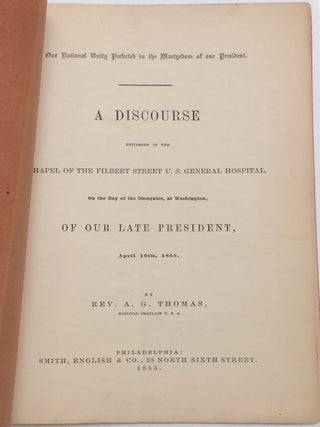 Our national unity perfected in the martyrdom of our President. A discourse delivered in the chapel of the Filbert Street U.S. General Hospital, on the day of the obsequies, at Washington, of our late President