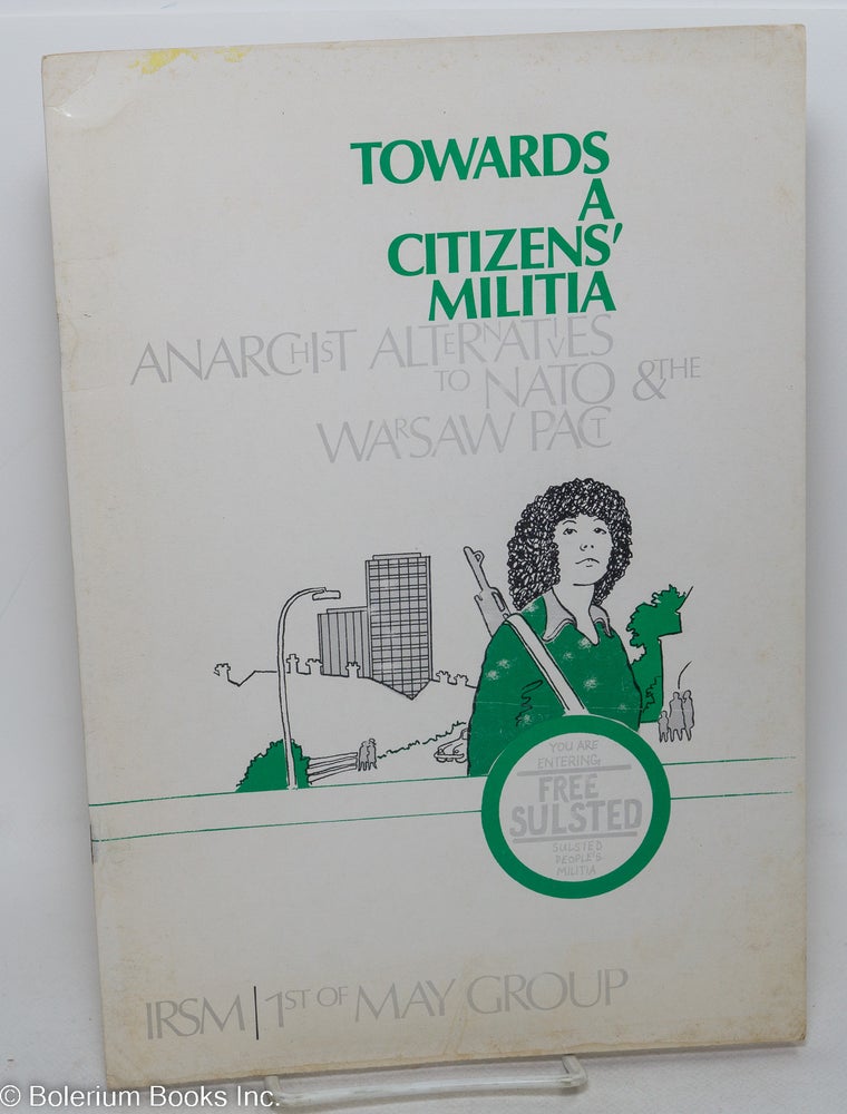 Cat.No: 258781 Towards a citizens' militia: anarchist alternatives to NATO & the Warsaw pact. First of May Group International Revolutionary Solidarity Movement.