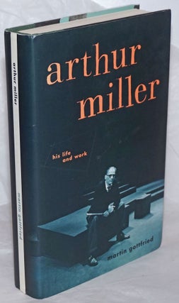 Cat.No: 258827 Arthur Miller: his life and work. Arthur Miller, Martin Gottfried