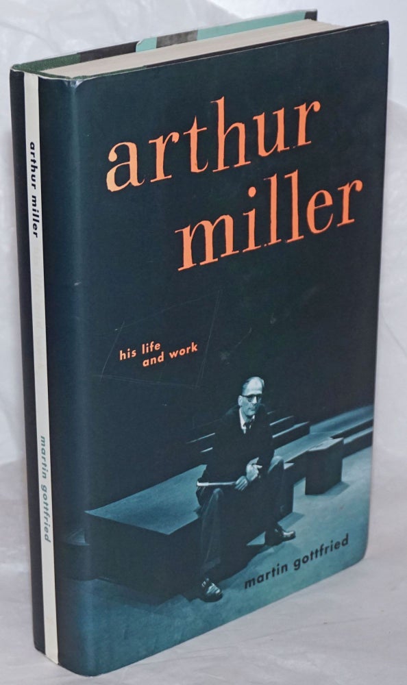 Cat.No: 258827 Arthur Miller: his life and work. Arthur Miller, Martin Gottfried.