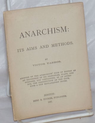 Cat.No: 258876 Anarchism: Its Aims and Methods: Adopted by the Anarchists' Club of Boston...