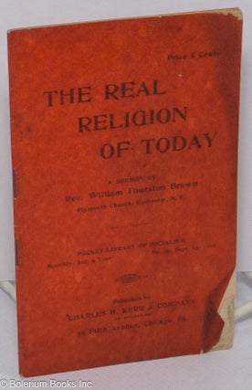 Cat.No: 258924 The real religion of today, a sermon. William Thurston Brown