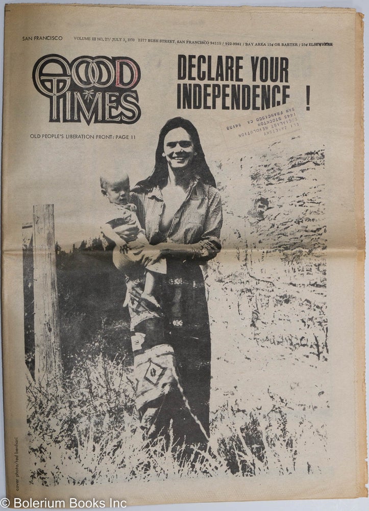 Cat.No: 258968 Good Times: vol. 3, #27, July 3, 1970; Declare your independence! Old People's Liberation Front. Shiva Head Willie Minzey Good Times Commune, Windcatcher, Spann aka Spain Rodriguez, Sam Silver, Benhari, Yates Kincaid.