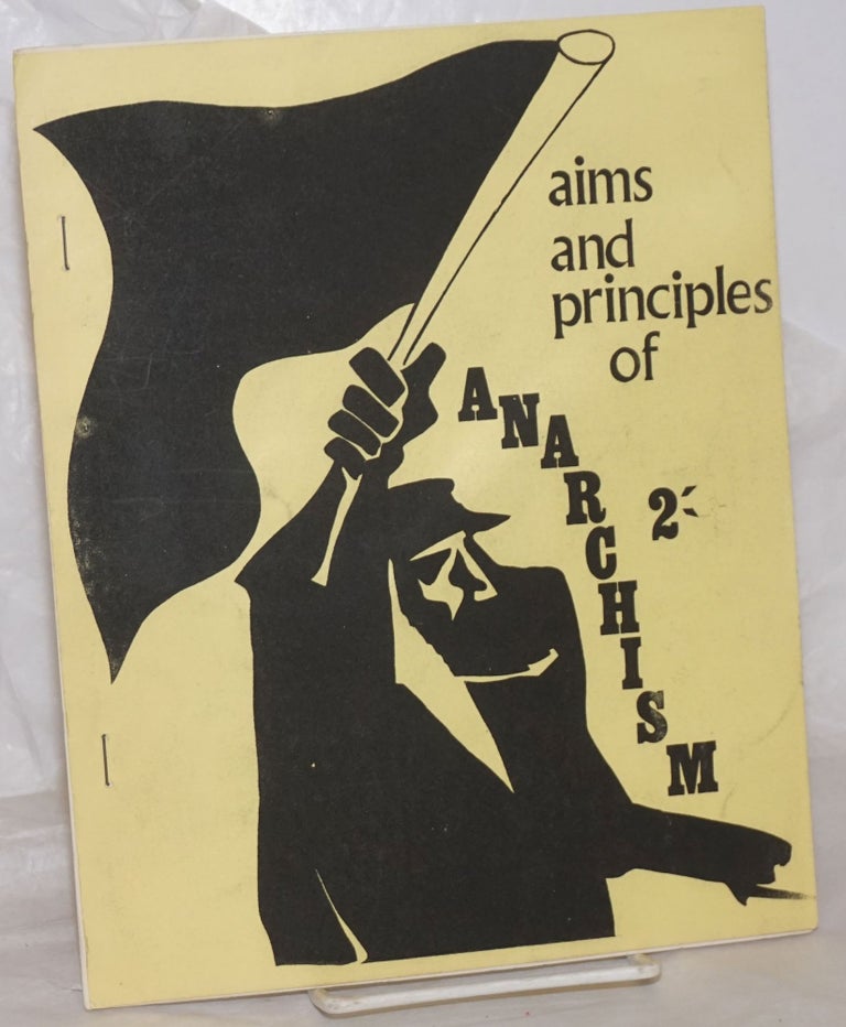Cat.No: 258972 Aims and Principles of Anarchism: An essay at defining what the Anarchist Movement is and how wide a field it covers