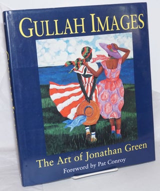 Cat.No: 259024 Gullah Images, The Art of Jonathan Green. Foreword by Pat Conroy [subtitle...