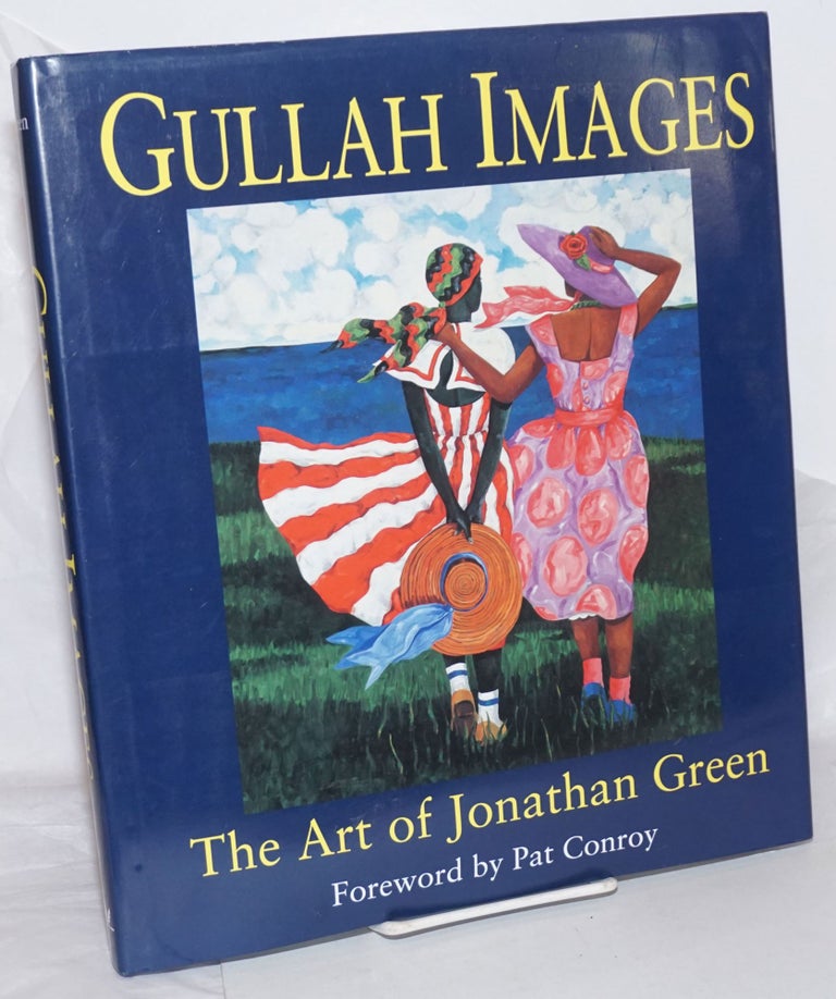 Cat.No: 259024 Gullah Images, The Art of Jonathan Green. Foreword by Pat Conroy [subtitle from dj]. Jonathan. Pat Conroy Green, prefatory material, et alia.