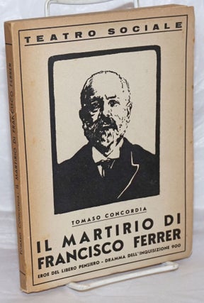 Cat.No: 259090 Il martirio di Francisco Ferrer, drama storico sociale in cinque atti e...