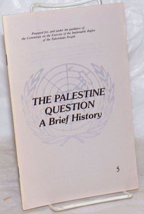 Cat.No: 259182 The Palestine Question: A Brief History. Prepared for, and under the...