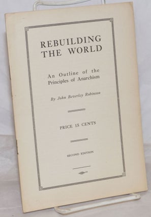 Cat.No: 259224 Rebuilding the World: an outline of the principles of anarchism. John...
