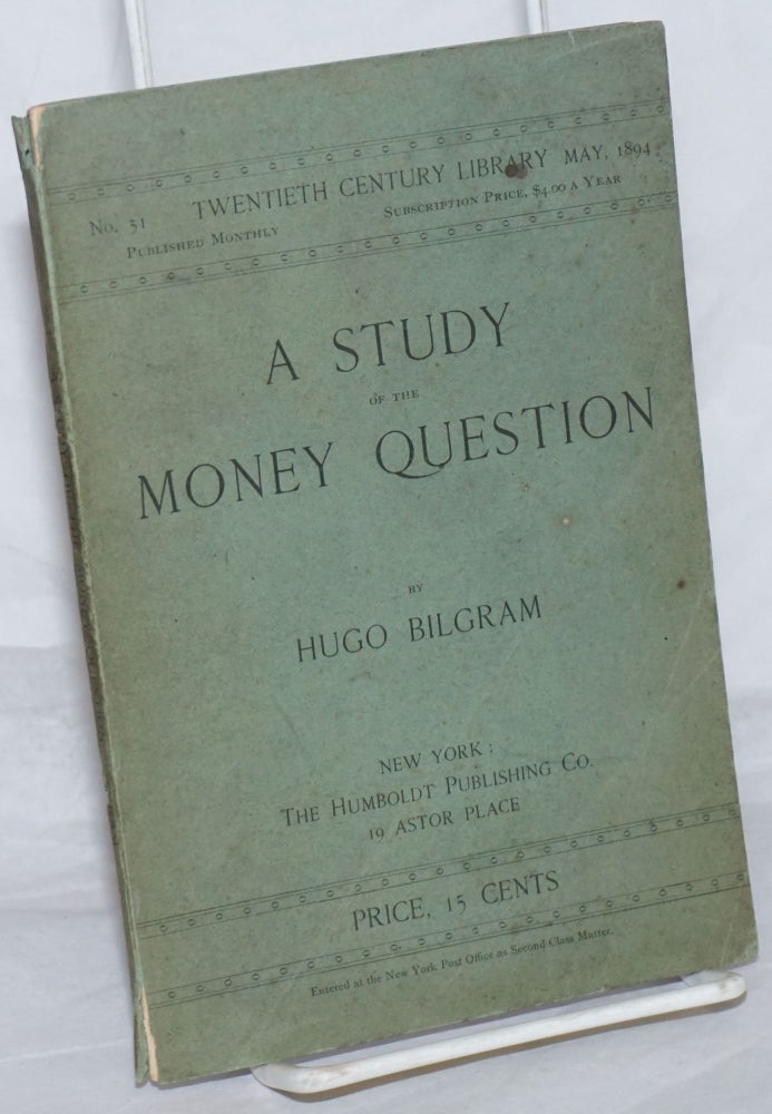 Cat.No: 259229 A Study of the Money Question. Hugo Bilgram.