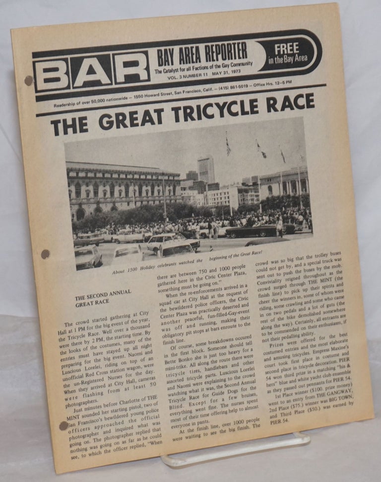 Cat.No: 259246 B.A.R. Bay Area Reporter: the catalyst for all factions of the gay community; vol. 3, #11, May 31, 1973: The Great Tricycle Race. Paul Bentley, Bob Ross, Maxine publishers, Emperor Marcus, Sweetlips, Margaret Ann, Donald McLean, Luscious Lorelei.