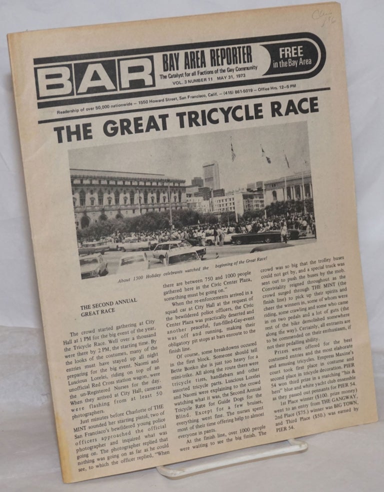 Cat.No: 259247 B.A.R. Bay Area Reporter: the catalyst for all factions of the gay community; vol. 3, #11, May 31, 1973: The Great Tricycle Race. Paul Bentley, Bob Ross, Maxine publishers, Emperor Marcus, Sweetlips, Margaret Ann, Donald McLean, Luscious Lorelei.