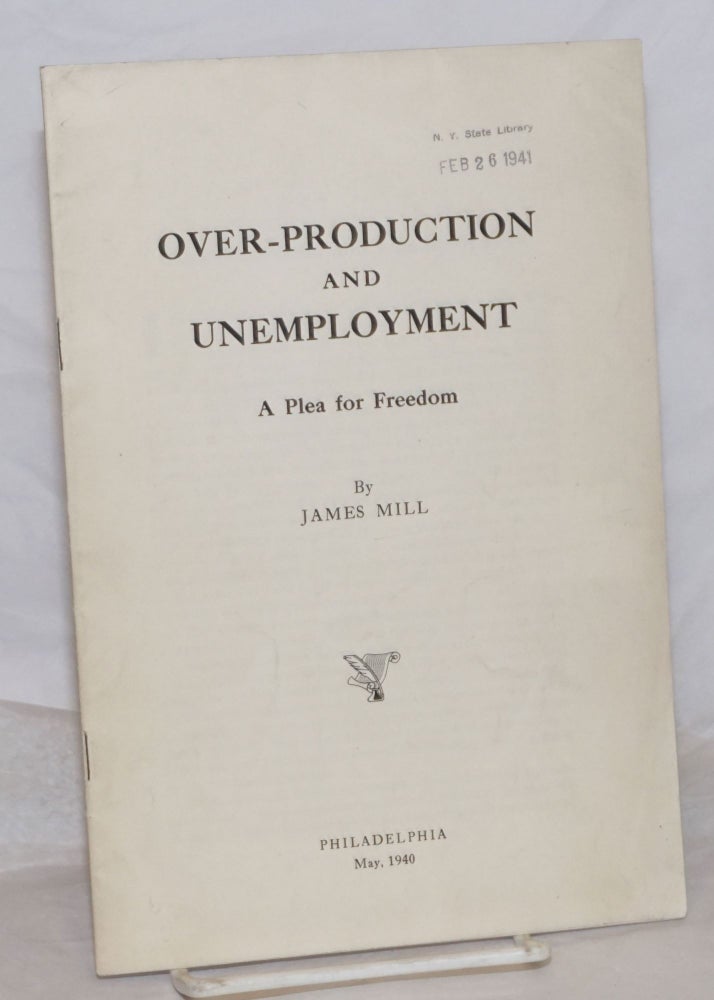 Cat.No: 259260 Over-production and unemployment: a plea for freedom. James Mill.