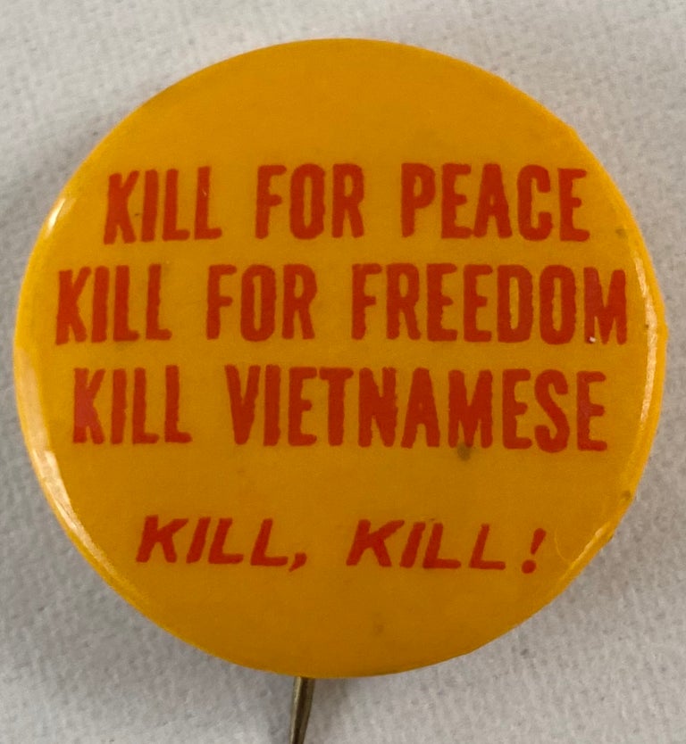 Cat.No: 259274 Kill for peace / Kill for freedom / Kill Vietnamese / Kill, Kill! [pinback button]