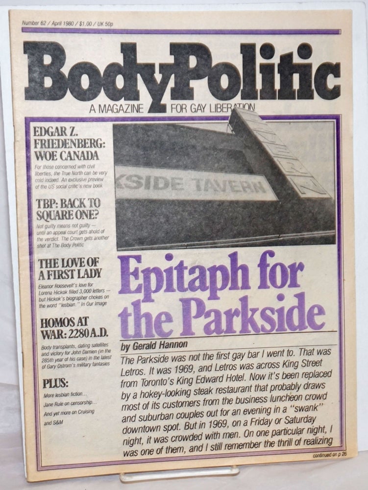 Cat.No: 259305 The Body Politic: a magazine for gay liberation; #62, April, 1980; Epitaph for the Parkside. The Collective, Gary Ostrom Edgar Z. Friedenberg, Ian Young, Michael Lynch, Ken Popert, Deborah Munroe, James Tennyson, Gerald Hannon, Jane Rule.