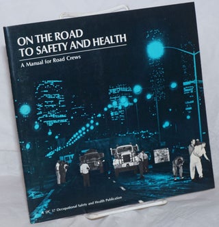 Cat.No: 259337 On the Road to Safety and Health: A Manual for Road Crews. Ellen P....