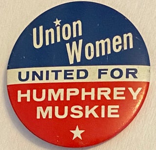 Cat.No: 259372 Union women united for Humphrey, Muskie [pinback button