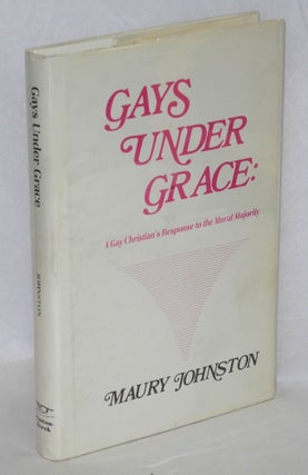 Cat.No: 25942 Gays Under Grace: a gay Christian's response to the Moral Majority. Maury...