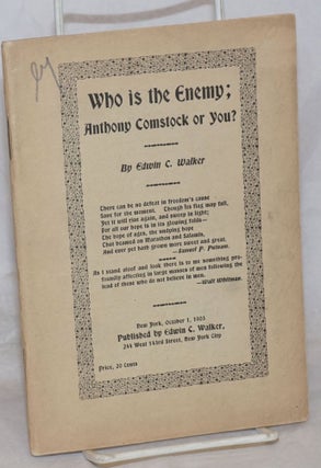 Cat.No: 259448 Who is the Enemy; Anthony Comstock or you? Edwin C. Walker