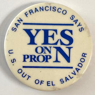 Cat.No: 259491 San Francisco says Yes on Prop N / US out of El Salvador [pinback button