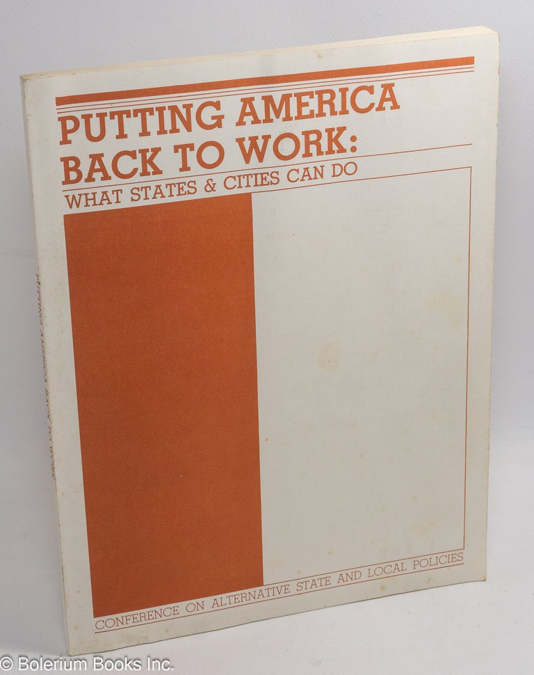 Cat.No: 259499 Putting American Back to Work: What States & Cities Can Do. William Schweke, Lee Webb.