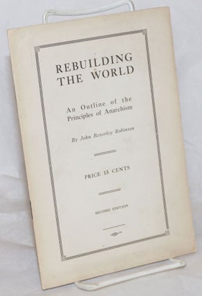 Cat.No: 259508 Rebuilding the World: an outline of the principles of anarchism. John...