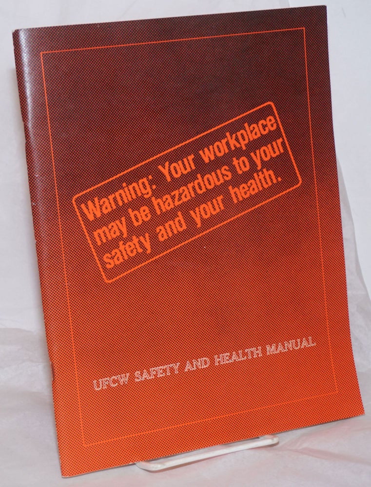 Cat.No: 259509 Warning: Your workplace may be hazardous to your safety and your health. UFCW Safety and Health Manual.
