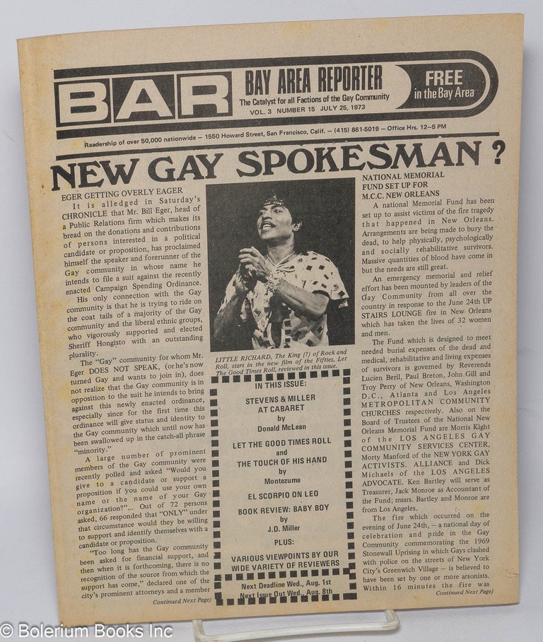 Cat.No: 259523 B.A.R. Bay Area Reporter: the catalyst for all factions of the gay community; vol. 3, #15, July 25, 1973: New Gay Spokesman? & Little Richard photo. Paul Bentley, Bob Ross, William E. Beardemphl publishers, Emperor Marcus, Sweetlips, Margaret Ann, Donald McLean, Luscious Lorelei, Maxine, Lou Greene.