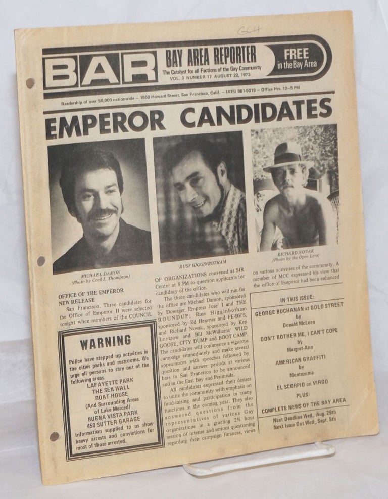 Cat.No: 259525 B.A.R. Bay Area Reporter: the catalyst for all factions of the gay community; vol. 3, #17, August 22, 1973: Emperor Candidates. Paul Bentley, Bob Ross, William E. Beardemphl publishers, Emperor Marcus, Sweetlips, Margaret Ann, Donald McLean, Luscious Lorelei, Maxine, Lou Greene.