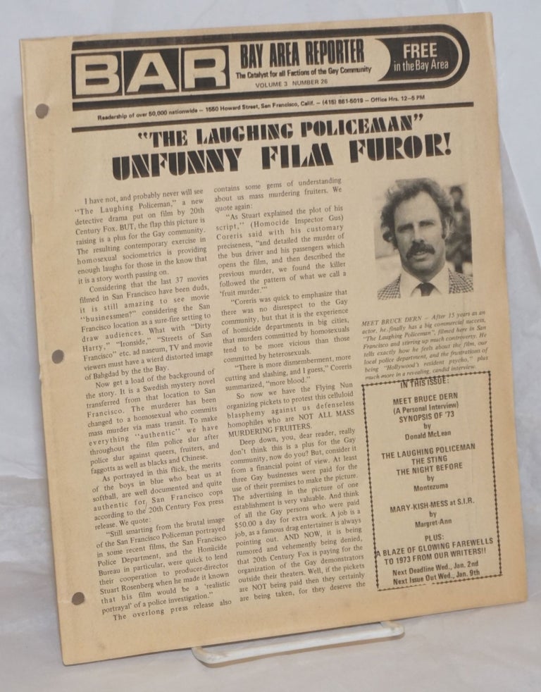 Cat.No: 259535 B.A.R. Bay Area Reporter: the catalyst for all factions of the gay community; vol. 3, #26, [Dec.] 1973: The Laughing Policeman - Unfunny Film Furor! Paul Bentley, Bob Ross, Bruce Dern publisher, Donald McLean.