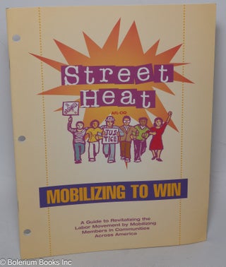 Cat.No: 259619 Street Heat: Mobilizing to Win. A Guide to Revitalizing the Labor...