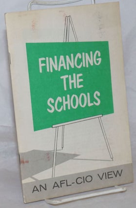 Cat.No: 259622 Financing the schools: an AFL-CIO view. American Federation of Labor,...