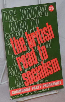 Cat.No: 259626 The British road to socialism: Programme of the Communist Party. Communist...