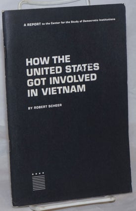 Cat.No: 259627 How the United States got involved in Vietnam. Robert Scheer