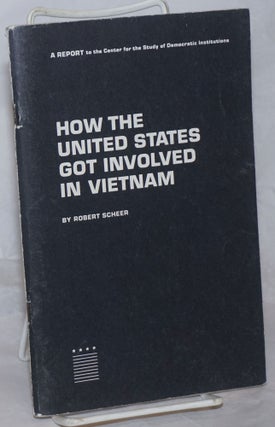 Cat.No: 259628 How the United States got involved in Vietnam. Robert Scheer