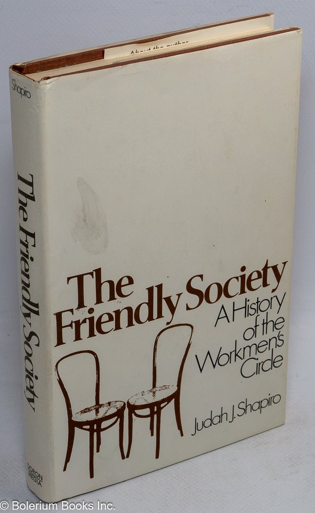 Cat.No: 259639 The friendly society, a history of the Workmen's Circle. Judah J. Shapiro.