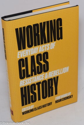 Cat.No: 259663 Working class history, everyday acts of resistance & rebellion. Foreword...
