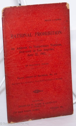 Cat.No: 259664 Rational prohibition: An address to temperance workers delivered in Los...