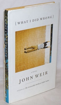 Cat.No: 259702 What I Did Wrong a novel. John Weir