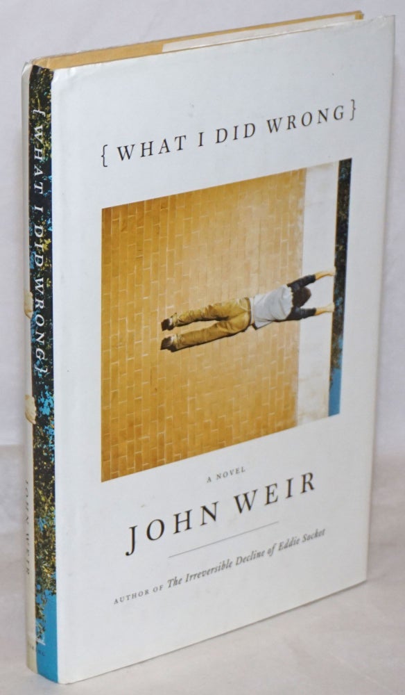 Cat.No: 259702 What I Did Wrong a novel. John Weir.