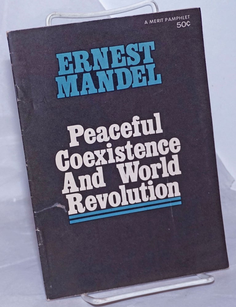 Cat.No: 259729 Peaceful coexistence and world revolution. Ernest Mandel.
