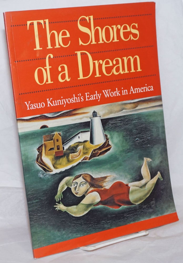 Cat.No: 259761 The Shores of a Dream: Yasuo Kuniyoshi's Early Work in America. Jane Myers, Tom Wolf.