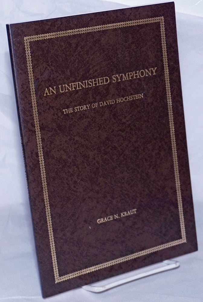 Cat.No: 259816 An Unfinished Symphony: The Story of David Hochstein. Grace N. Kraut.