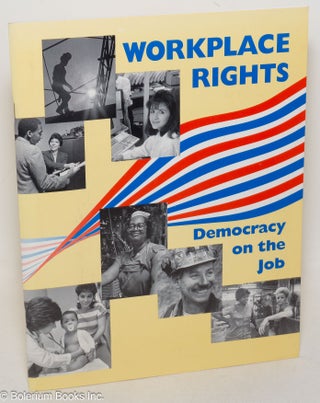 Cat.No: 259842 Workplace Rights: Democracy on the Job. Elmer Chatuk, Richard L. Trumka,...