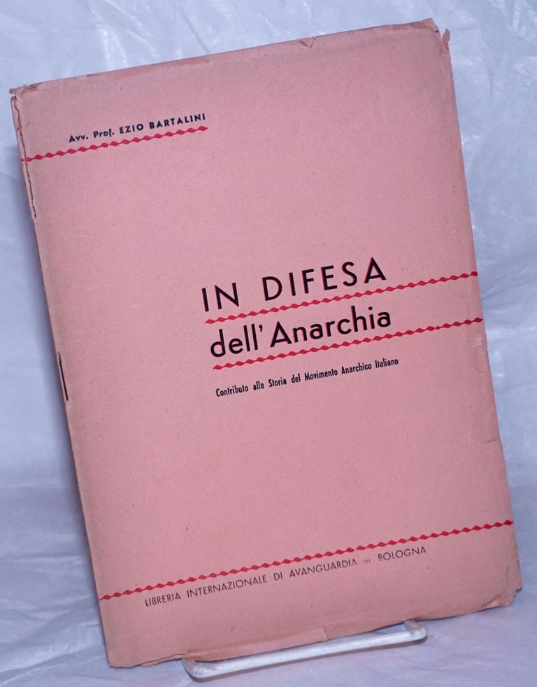 Cat.No: 259887 In Difesa dell'Anarchia: Contributo alla Storia del Movimento Anarchico Italiano. Ezio Bartalini.