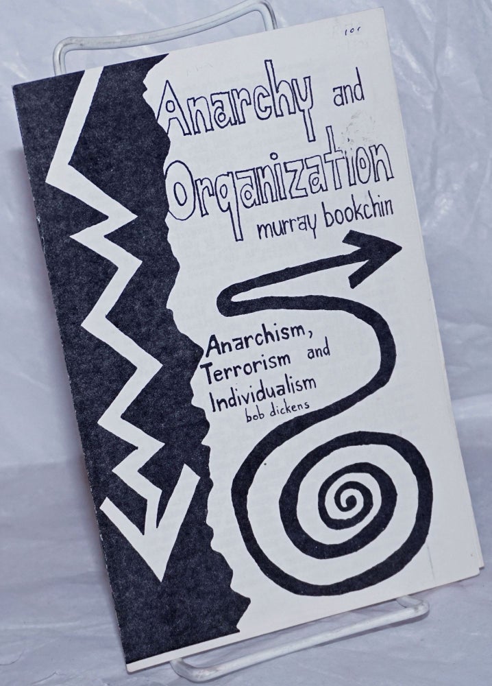 Cat.No: 260061 Anarchy and organization: a letter to the left by Murray Bookchin [with] Anarchism, terrorism and individualism by Bob Dickens. Murray Bob Dickens Bookchin, and.