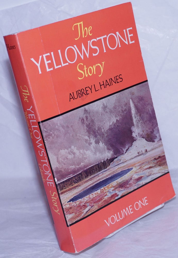 Cat.No: 260074 The Yellowstone Story; A History of Our First National Park. Volume One [only; an odd vol]. Aubrey L. Haines.