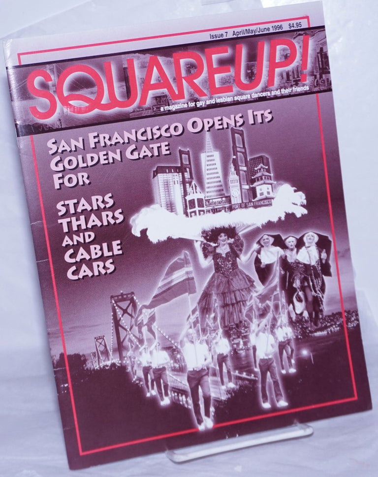 Cat.No: 260199 Squareup! a magazine for gay & lesbian square dancers & their friends; #7, Apr/May/Jun 1996: San Francisco Opens its Golden gate for Stars, Thars & cable cars. Mike Staples, Rebecca Henderson Ian Henzel, Carol Thomas.