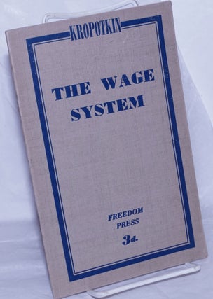 Cat.No: 260290 The Wage System (followed by a postscript). Peter Kropotkin, G W., George...